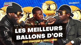 Les meilleurs ballons dor avec Noah Lunsi amp Ziimondo  Polémique [upl. by Ekrub]