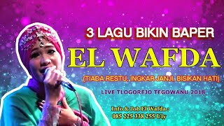 3 LAGU BIKIN BAPER TIADA RESTU INGKAR JANJI BISIKAN HATI  EL WAFDA LIVE TLOGOREJO TEGOWANU 2018 [upl. by Chui]