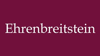 How to Pronounce Ehrenbreitstein Correctly in German [upl. by Binetta948]