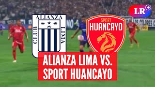 ALIANZA LIMA vs Sport Huancayo HOY a qué HORA juegan dónde VER y análisis  LR [upl. by Elazaro307]