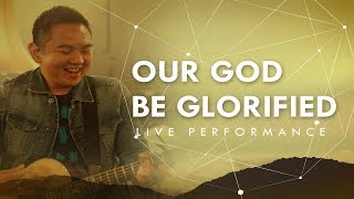 Our God Be Glorified Live  JPCC Worship [upl. by Goth]