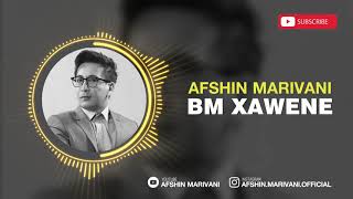 Afshin Marivani BM XAWENE [upl. by Enelyk]