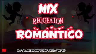 MIX REGGAETON ROMANTICO ❤  DJ MAX DESTROYER 👑 [upl. by Hapte798]