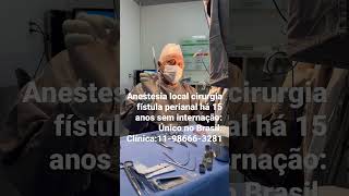 Cirurgia fístula canestesia localÚnico Brasil faz claseranestesia local sem internação 37 anos [upl. by Aihsel663]