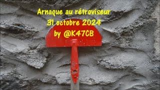 Arnaque au rétroviseur 31 octobre 2024 by K47CB [upl. by Rudolf]