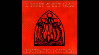 LEffet CEst Moi  Lustratio Mystica [upl. by Landing]