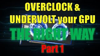 How to Overclock and Underclock your GPU THE RIGHT WAY PART 1 [upl. by Dowdell]