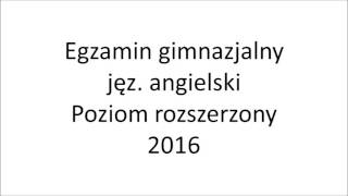 Egzamin gimnazjalny 2016 język angielski poziom rozszerzony nagranie [upl. by Leopoldeen]