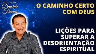 O Caminho Certo com Deus Lições para Superar a Desorientação Espiritual  Divaldo Franco [upl. by Fulcher]