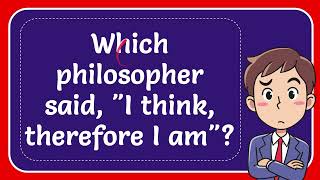 Which philosopher said quotI think therefore I amquot Answer [upl. by Stevenson817]