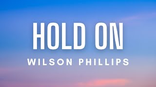 Wilson Phillips  Hold On Lyrics [upl. by Nerha945]