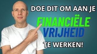 DOE DIT OM AAN JE FINANCIËLE VRIJHEID TE WERKEN [upl. by Ilke61]