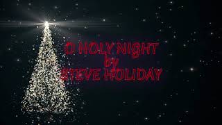 O Holy Night by Steve Holiday Nat King Cole Cover [upl. by Hgielram977]