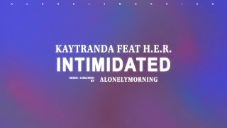 KAYTRANADA  Intimidated feat HER Lyrics [upl. by Etiuqal]