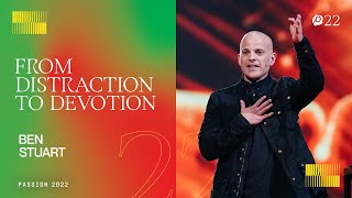 From Distraction to Devotion  Ben Stuart  Passion 2022 [upl. by Ard]