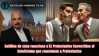 Católico de cuna reacciona a Ex Protestantes Convertidos al Catolicismo que reacc a Protestantes [upl. by Noraj48]