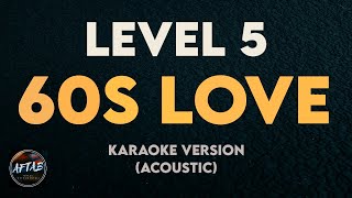 LEVEL FIVE  60s LOVE KaraokeInstrumental Version with Lyrics ACOUSTIC [upl. by Assiar]