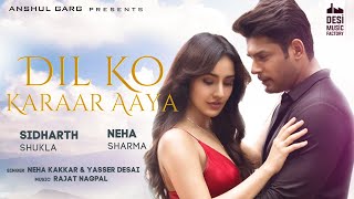 Dil Ko Karaar Aaya  Sidharth Shukla amp Neha Sharma  Neha Kakkar amp YasserDesai  Rajat Nagpal  Rana [upl. by Bijan]