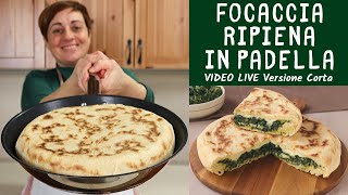 FOCACCIA RIPIENA IN PADELLA Ricetta Facile con quello che cè  Video Live Versione Corta [upl. by Kosiur]