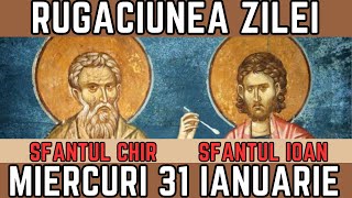 Rugăciunea Zilei de Miercuri 31 Ianuarie  PRAZNUIM Sfintii Doctori fără de arginți Chir și Ioan [upl. by Hareehat]