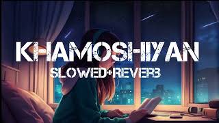 Khamoshiyan Lofi Song Arijit Singh New Song Khamoshiyan Teri Suno slowedReverb Song [upl. by Floyd]