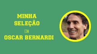 MINHA SELEÇÃO  Oscar Bernardi [upl. by Barrus484]