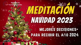 🧘‍♀️Meditación Navidad 2023 ✨ Recibe un año 2024 tomando mejores decisiones ✨Seres de luz ✨ [upl. by Emerej]