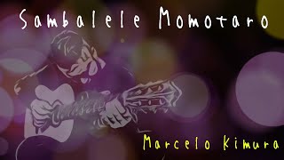 Sambalele Momotaro  Marcelo Kimura [upl. by Toile888]