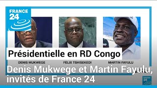 Spéciale présidentielle en RD Congo  Denis Mukwege et Martin Fayulu invités de France 24 [upl. by Kataway]