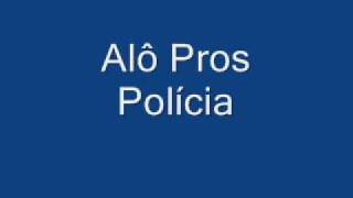 Alô pros Polícia [upl. by Norris]