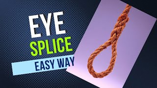 Eye Splice in 3 Strand Rope Step by Step Procedure  Super Easy [upl. by Furey]