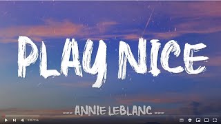 Play Nice  Annie LeBlanc Lyrics [upl. by Alioz498]