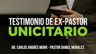 Testimonio de ExPastor Unicitario  Dr Carlos Andrés Murr [upl. by Gonsalve608]