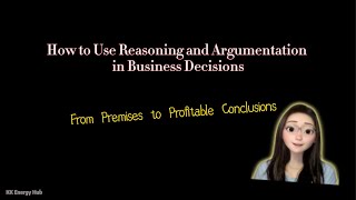 How to Use Reasoning and Argumentation in Business Decisions [upl. by Nevetse]