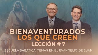 7 BIENAVENTURADOS LOS QUE CREEN Temas en el Evangelio de Juan  Escuela Sabática 4T [upl. by Elem30]