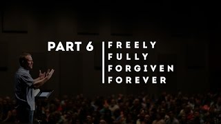 Freely Fully Forgiven Forever  Part 6 Stephen LeBlanc [upl. by Ivzt]