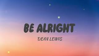 Dean Lewis  Be Alright  Song Lyrics [upl. by Oidualc]