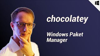 Chocolatey Tutorial deutsch  Windows Paket Manager [upl. by Leavitt383]