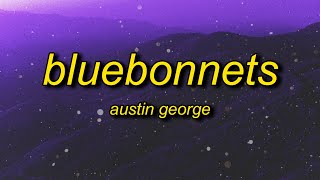 Austin George  bluebonnets Lyrics  wish i wouldve crashed my car on the day that i met you [upl. by Idnod]