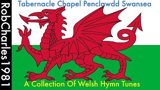 A Collection Of Welsh Hymn Tunes  Tabernacle Chapel Penclawdd Swansea [upl. by Chill]