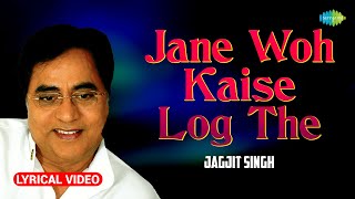 Jane Woh Kaise Log The  Jagjit Singh Ghazals  Lyrical Video  Ghazal Collection  Old Ghazal [upl. by Yentruocal266]