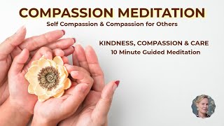 10 Minute Compassion Meditation for Kindness Compassion and Care for Self and Others 🌺 [upl. by Chiang]