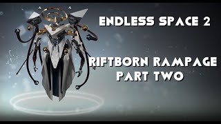 Endless Space 2 Riftborn Rampage Part Two [upl. by Dominique]