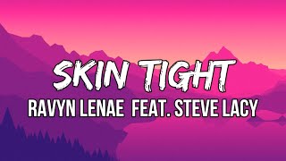 Ravyn Lenae  Skin Tight feat Steve Lacy Lyrics  Hope you understand we wont go as fast [upl. by Victorine949]