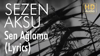 Sezen Aksu  Sen Ağlama Lyrics I Şarkı Sözleri [upl. by Adao675]