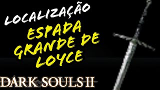 LOCALIZAÇÃO ESPADA GRANDE DE LOYCE DARK SOULS 2  LOCATION LOYCE GREATSWORD [upl. by Ahselaf]