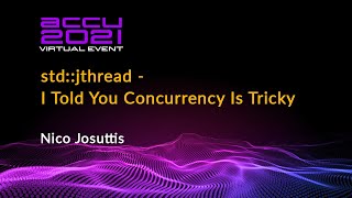 stdjthread  I Told You Concurrency Is Tricky  Nico Josuttis  ACCU 2021 [upl. by Dafna]