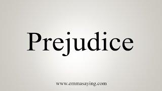 How To Say Prejudice [upl. by Radburn]