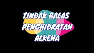 BAB 2  TINDAK BALAS PENGHIDRATAN ALKENA [upl. by Aeht371]