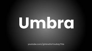 How to Pronounce Umbra [upl. by Ardnassela]